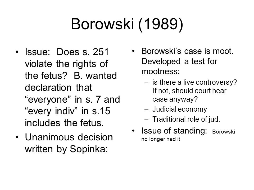 Borowski (1989) Issue: Does s. 251 violate the rights of the fetus.