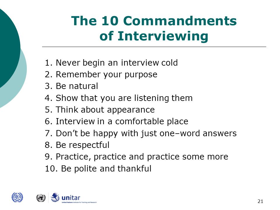 21 The 10 Commandments of Interviewing 1. Never begin an interview cold 2.
