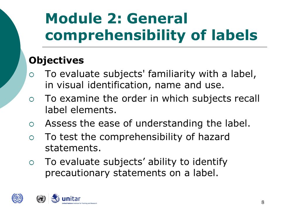8 Module 2: General comprehensibility of labels Objectives  To evaluate subjects familiarity with a label, in visual identification, name and use.