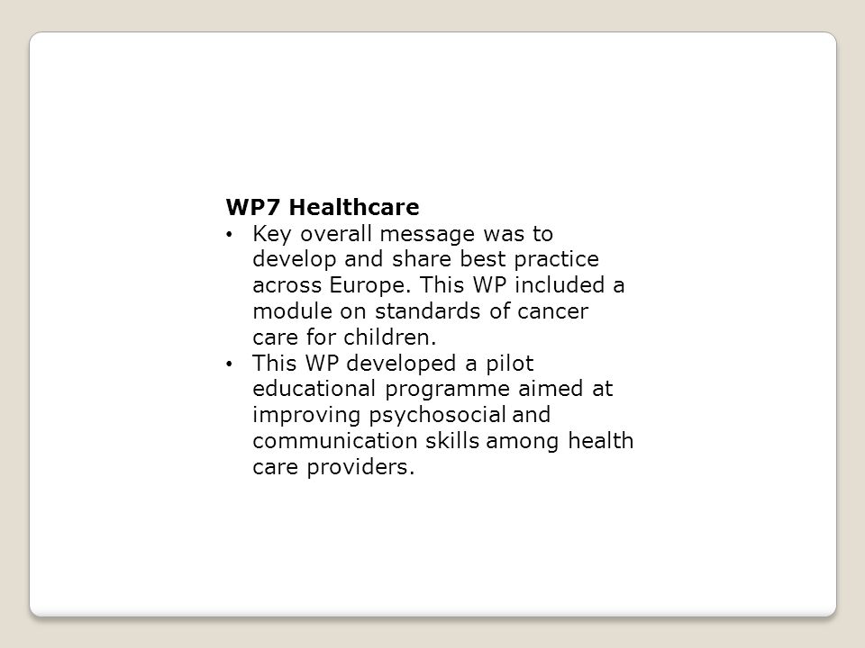 WP7 Healthcare Key overall message was to develop and share best practice across Europe.