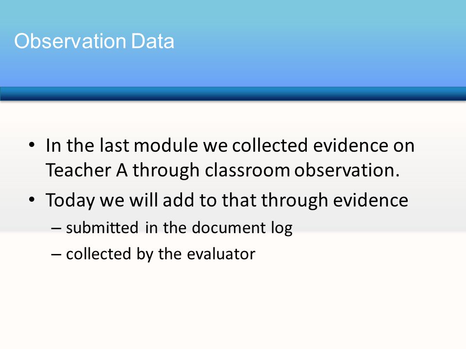 In the last module we collected evidence on Teacher A through classroom observation.