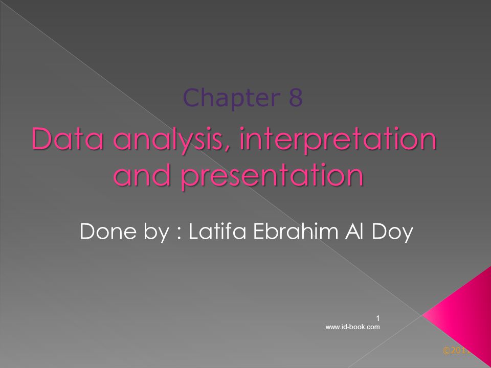 © Done by : Latifa Ebrahim Al Doy Chapter 8 Data analysis, interpretation and presentation and presentation