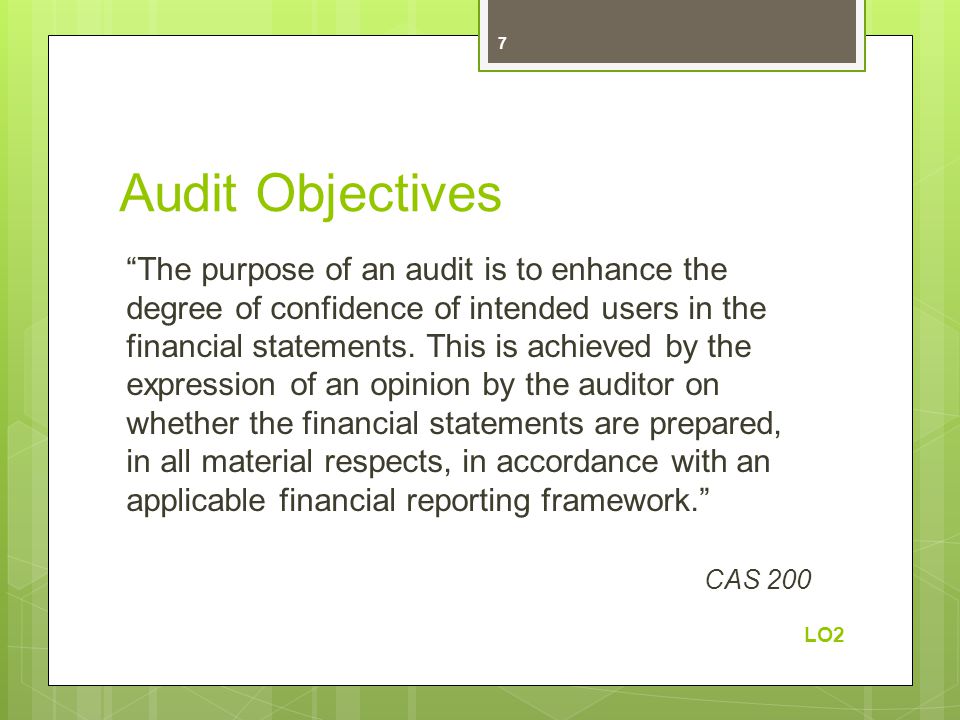 Audit Objectives The purpose of an audit is to enhance the degree of confidence of intended users in the financial statements.