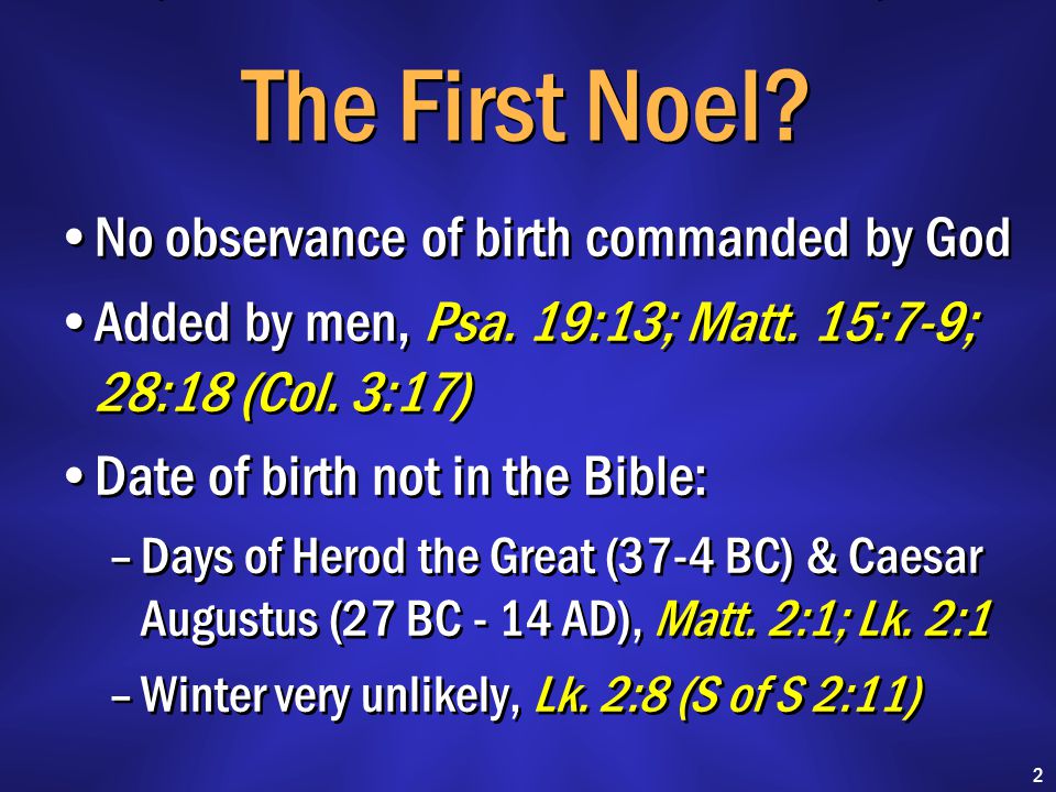 The First Noel. No observance of birth commanded by God Added by men, Psa.