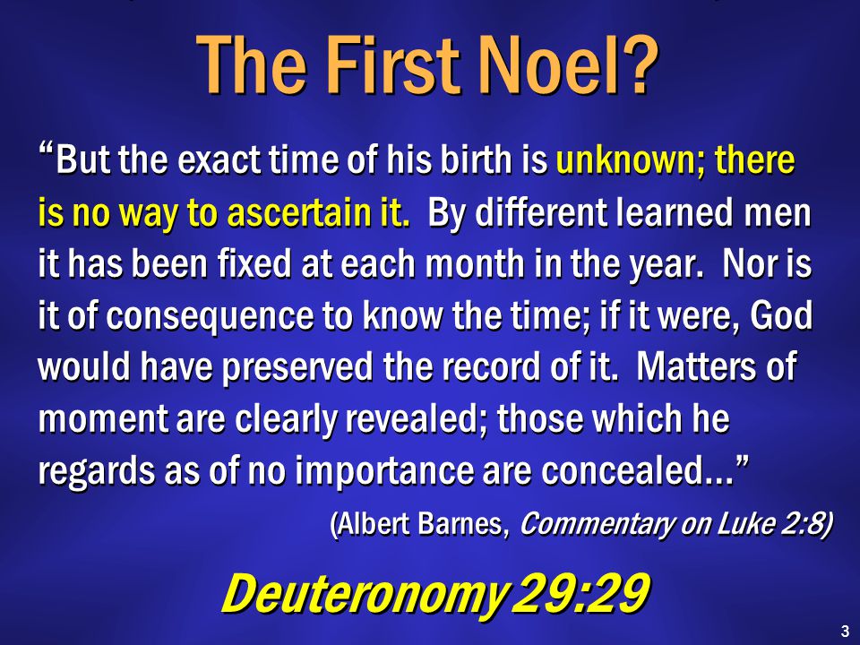 The First Noel. But the exact time of his birth is unknown; there is no way to ascertain it.