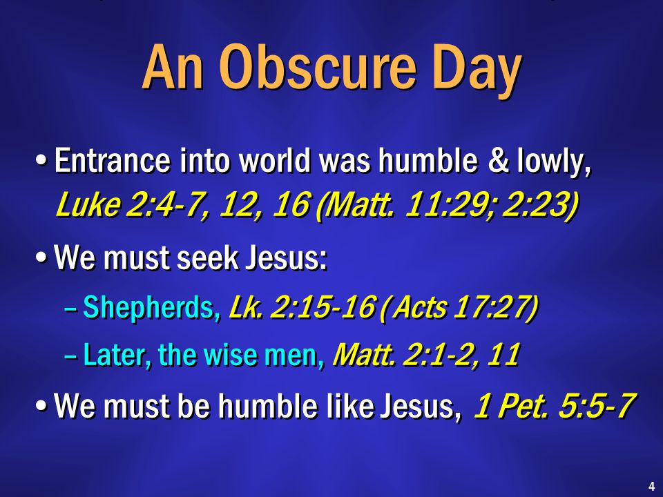 An Obscure Day Entrance into world was humble & lowly, Luke 2:4-7, 12, 16 (Matt.