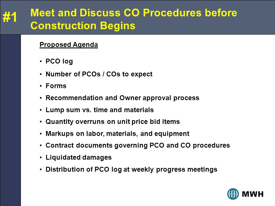 Meet and Discuss CO Procedures before Construction Begins Proposed Agenda PCO log Number of PCOs / COs to expect Forms Recommendation and Owner approval process Lump sum vs.