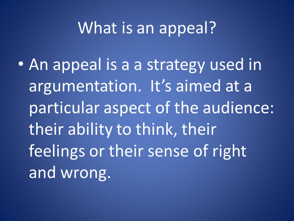 What is an appeal. An appeal is a a strategy used in argumentation.