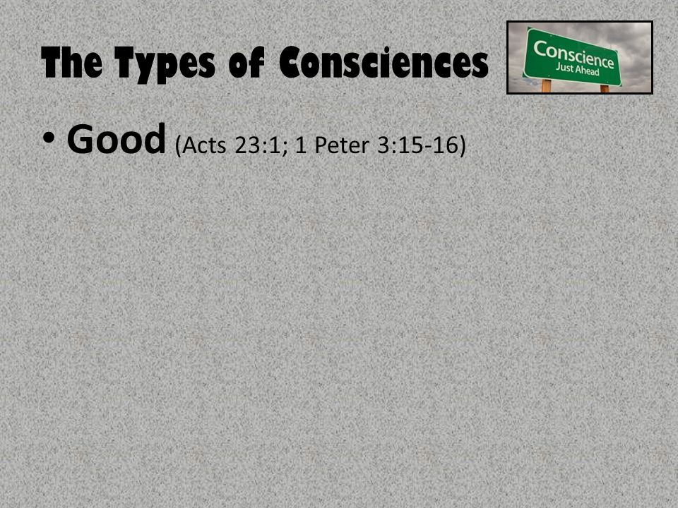 The Types of Consciences Good (Acts 23:1; 1 Peter 3:15-16)