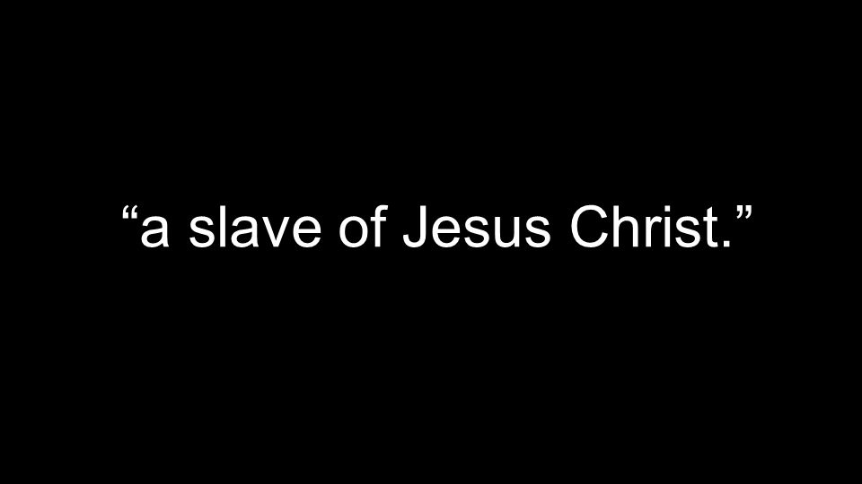 a slave of Jesus Christ.