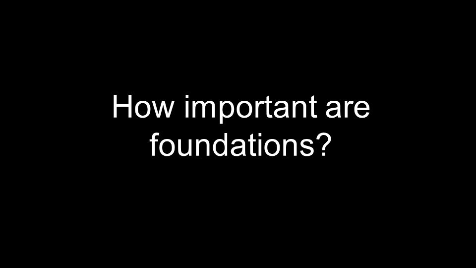 How important are foundations