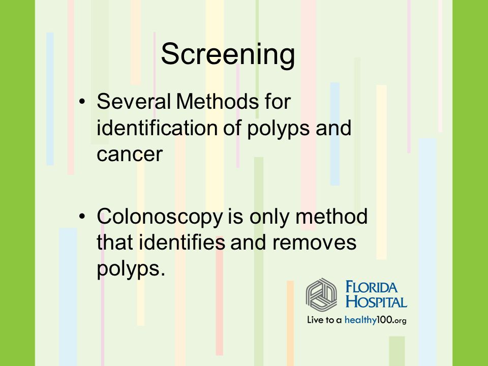 Several Methods for identification of polyps and cancer Colonoscopy is only method that identifies and removes polyps.