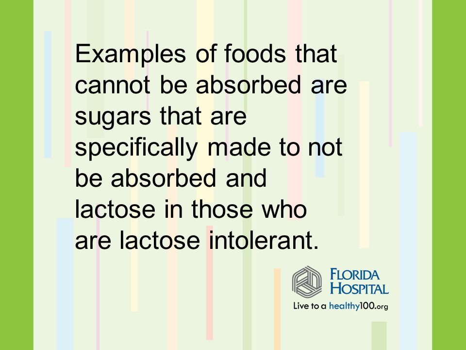 Examples of foods that cannot be absorbed are sugars that are specifically made to not be absorbed and lactose in those who are lactose intolerant.