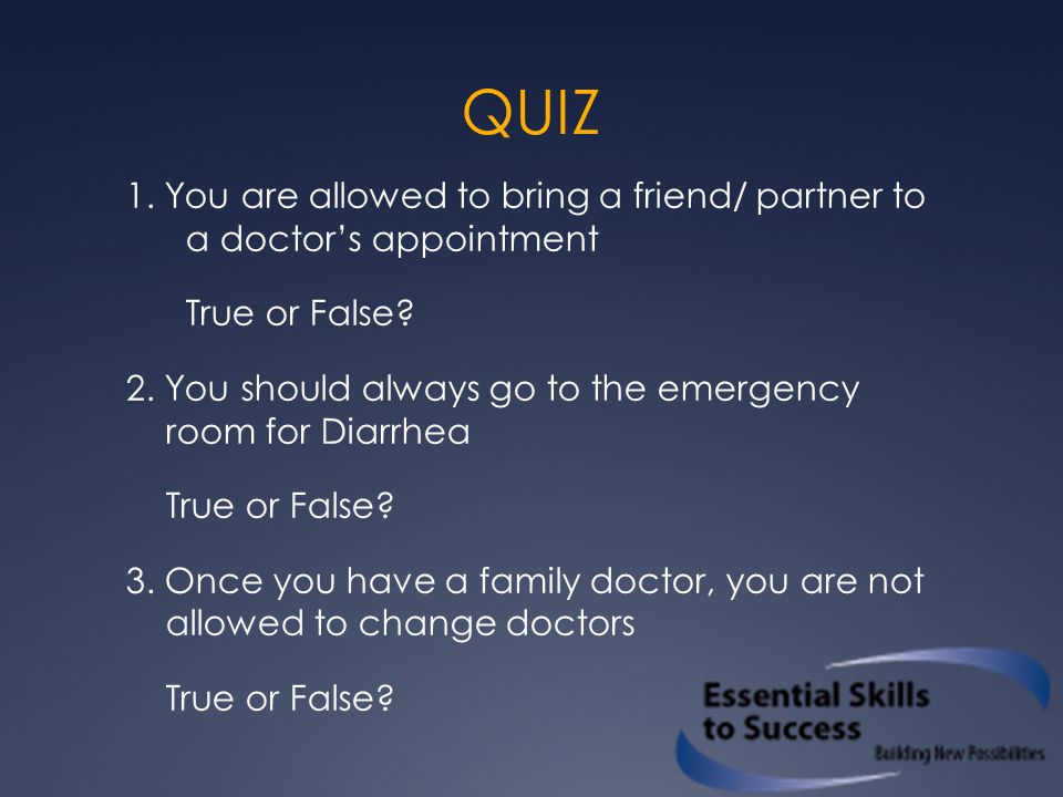 QUIZ 1. You are allowed to bring a friend/ partner to a doctor’s appointment True or False.