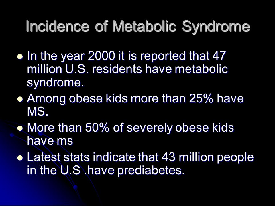 Incidence of Metabolic Syndrome In the year 2000 it is reported that 47 million U.S.