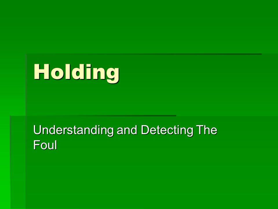 Holding Understanding and Detecting The Foul