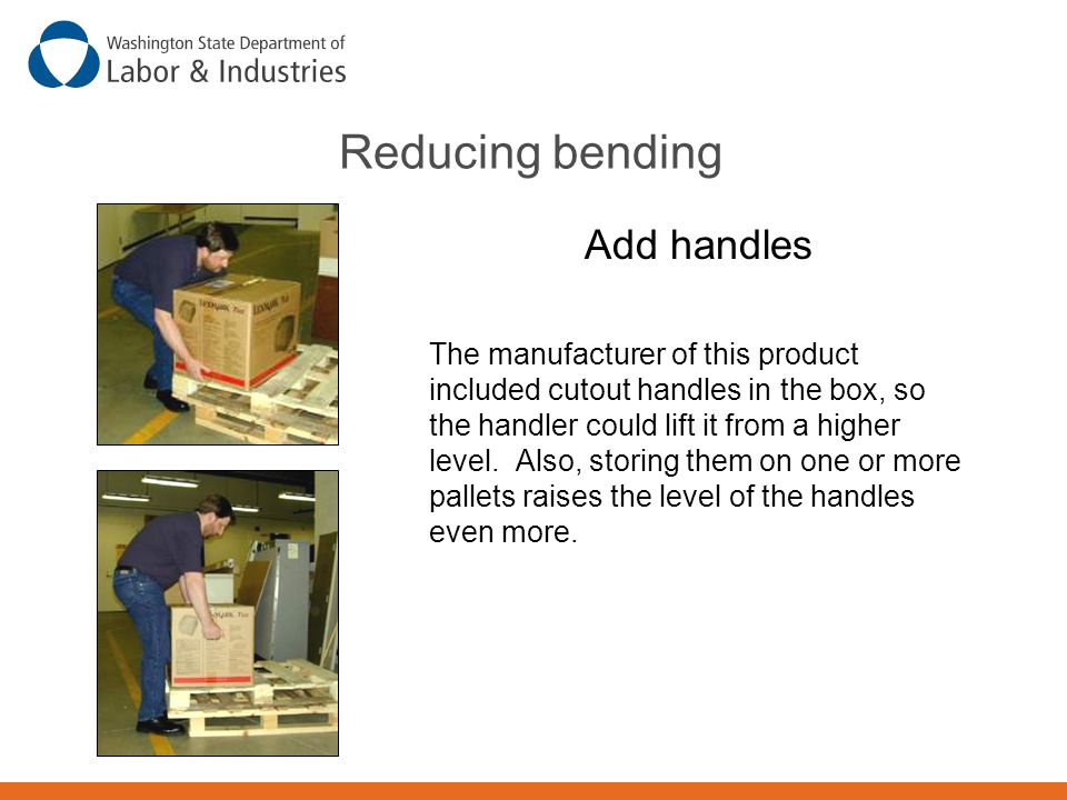 Reducing bending Add handles The manufacturer of this product included cutout handles in the box, so the handler could lift it from a higher level.