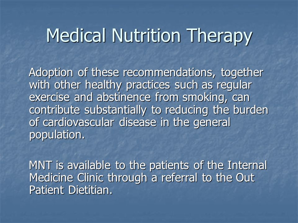 Medical Nutrition Therapy Adoption of these recommendations, together with other healthy practices such as regular exercise and abstinence from smoking, can contribute substantially to reducing the burden of cardiovascular disease in the general population.
