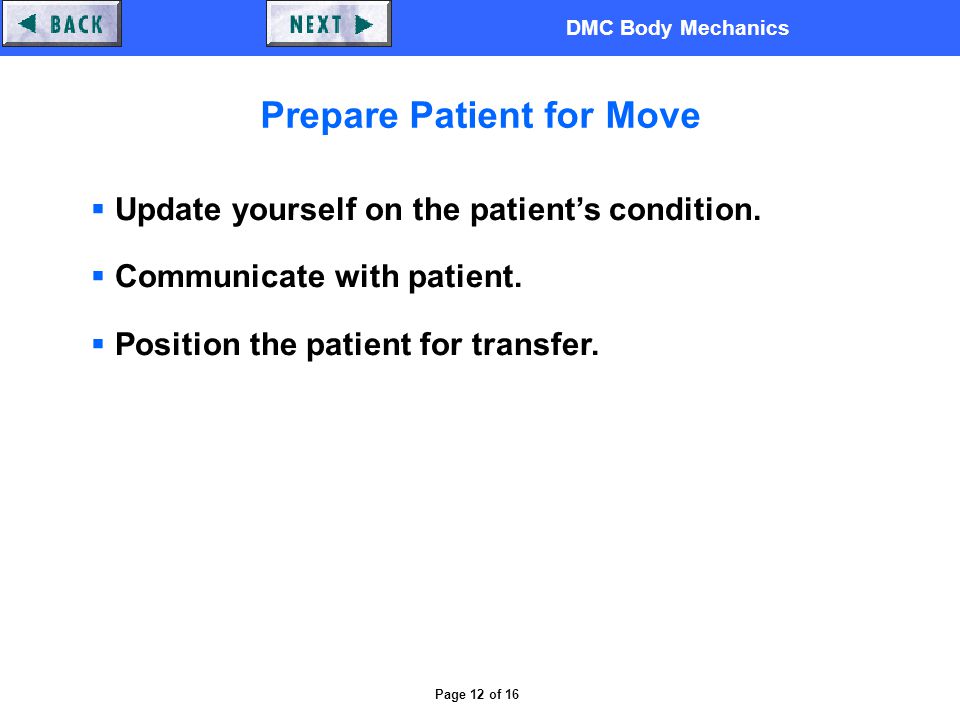 DMC Body Mechanics Page 12 of 16 Prepare Patient for Move  Update yourself on the patient’s condition.