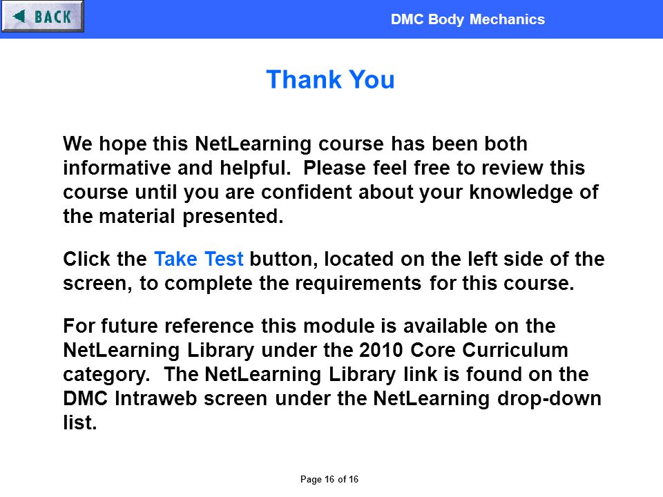 DMC Body Mechanics Page 16 of 16 Thank You We hope this NetLearning course has been both informative and helpful.