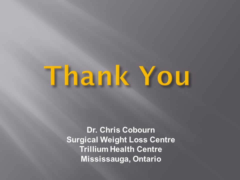 Dr. Chris Cobourn Surgical Weight Loss Centre Trillium Health Centre Mississauga, Ontario