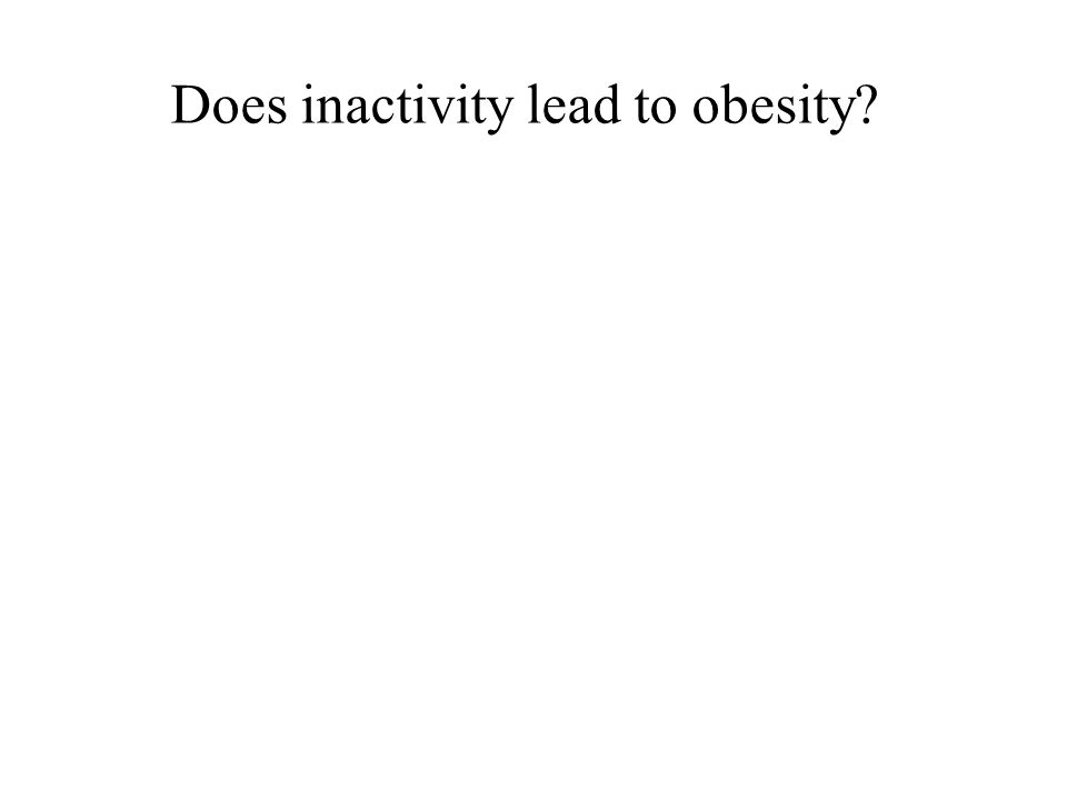 Does inactivity lead to obesity