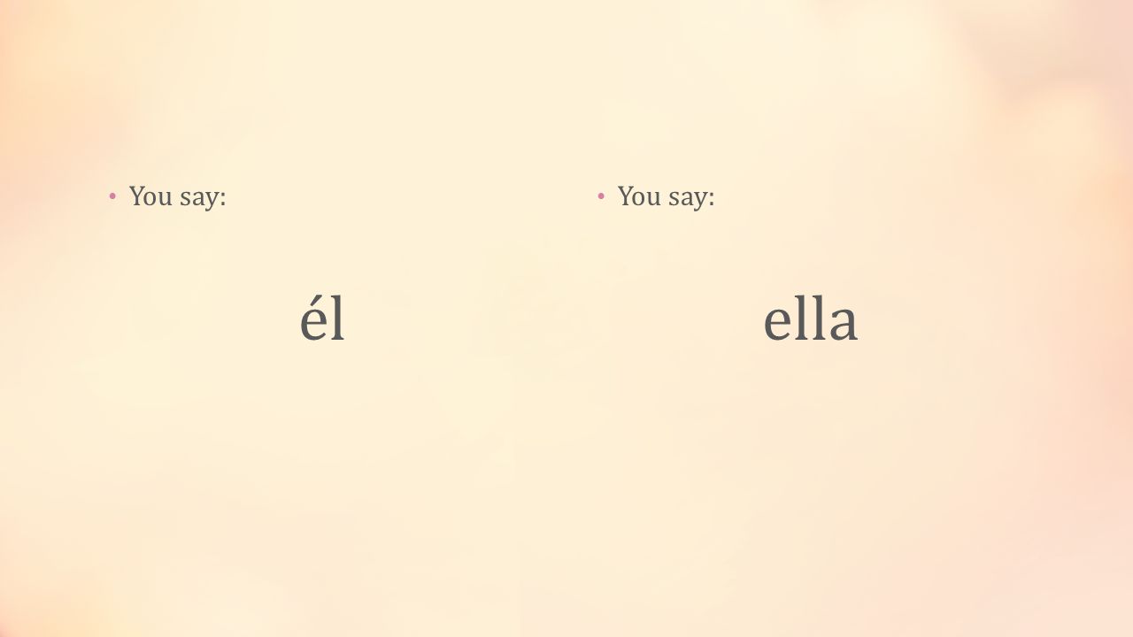 You say: él You say: ella