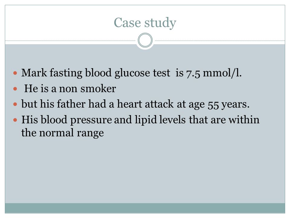 Case study Mark fasting blood glucose test is 7.5 mmol/l.