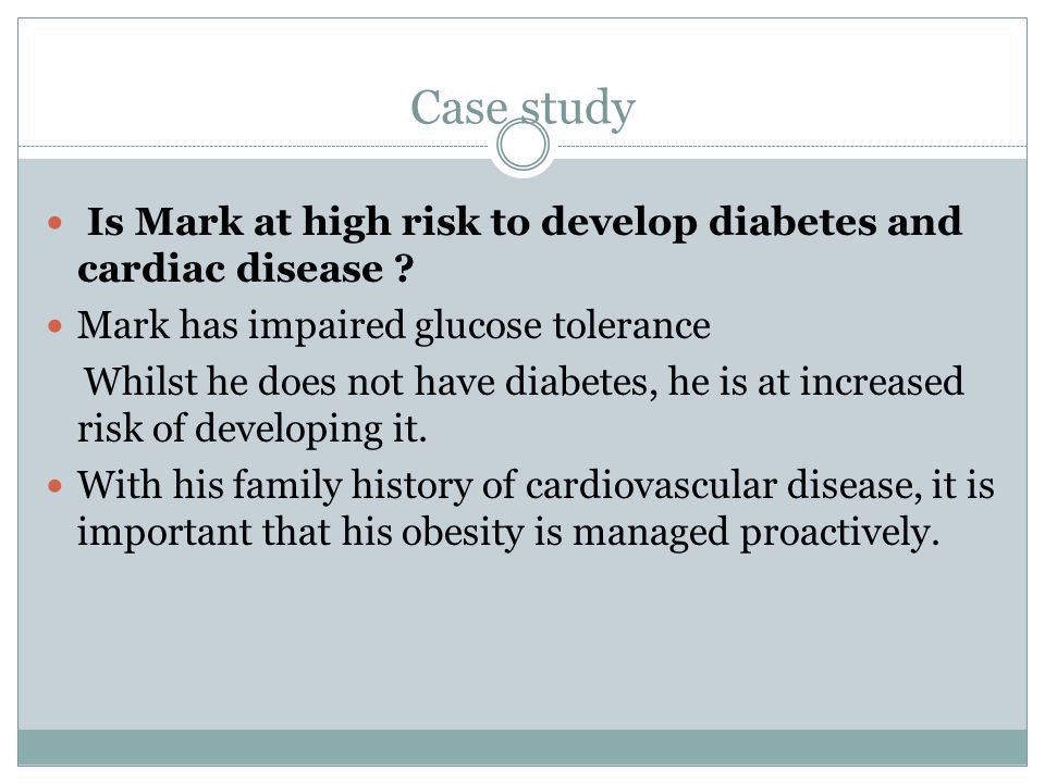 Case study Is Mark at high risk to develop diabetes and cardiac disease .