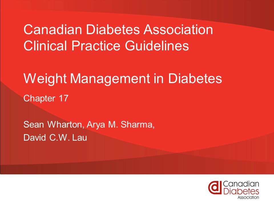 Canadian Diabetes Association Clinical Practice Guidelines Weight Management in Diabetes Chapter 17 Sean Wharton, Arya M.