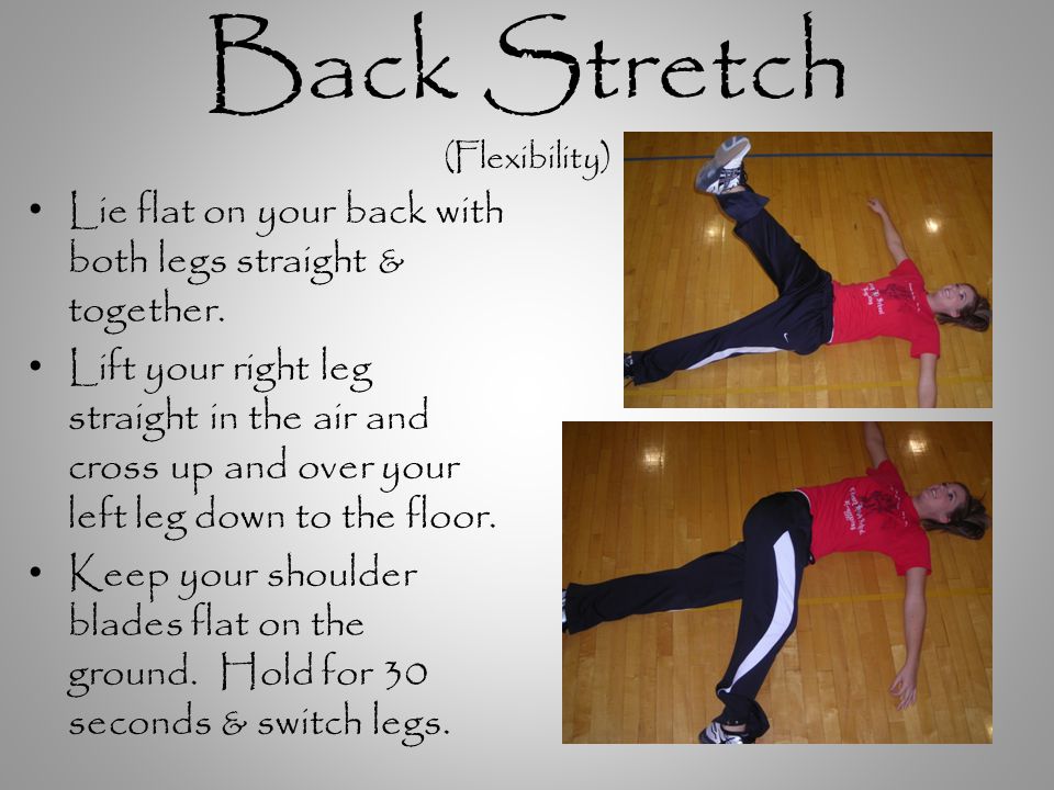 Back Stretch (Flexibility) Lie flat on your back with both legs straight & together.