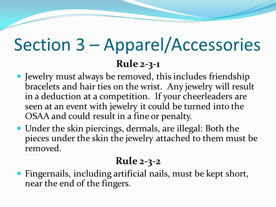 Section 3 – Apparel/Accessories Rule Jewelry must always be removed, this includes friendship bracelets and hair ties on the wrist.