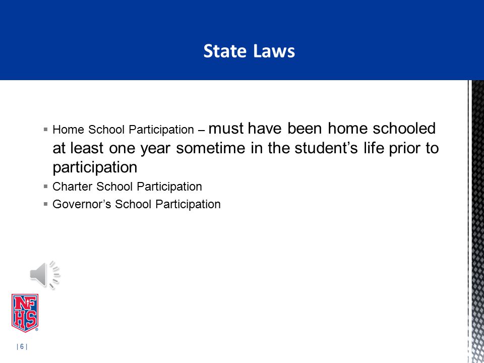 | 6 |  Home School Participation – must have been home schooled at least one year sometime in the student’s life prior to participation  Charter School Participation  Governor’s School Participation State Laws