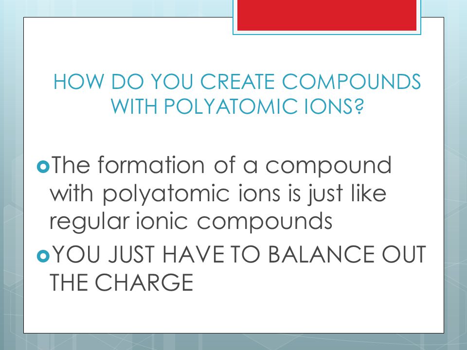 HOW DO YOU CREATE COMPOUNDS WITH POLYATOMIC IONS.