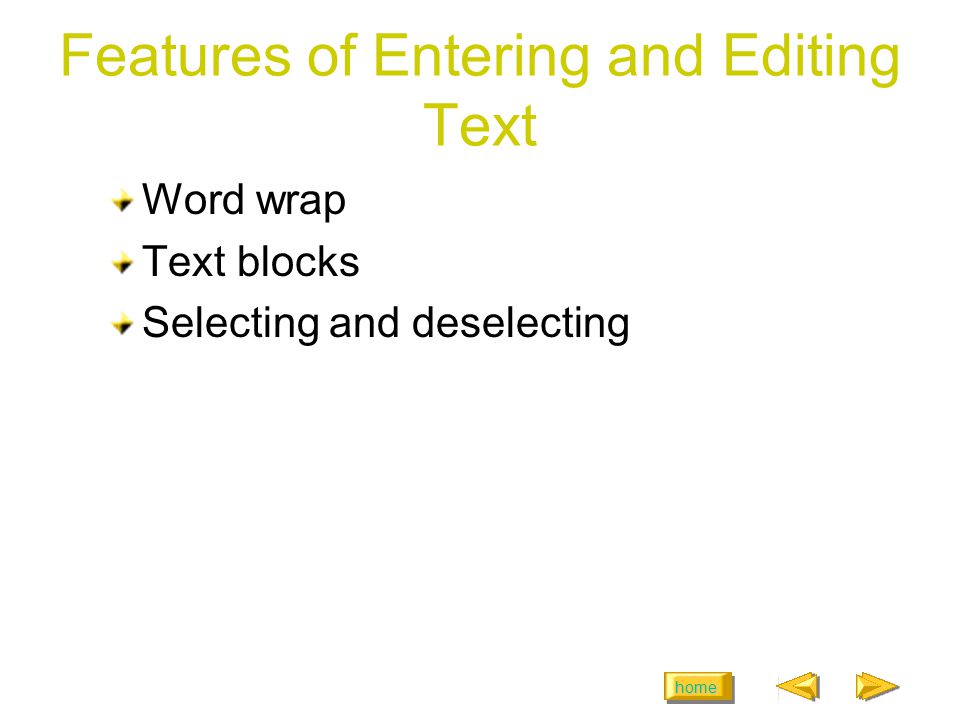 home Features of Entering and Editing Text Word wrap Text blocks Selecting and deselecting