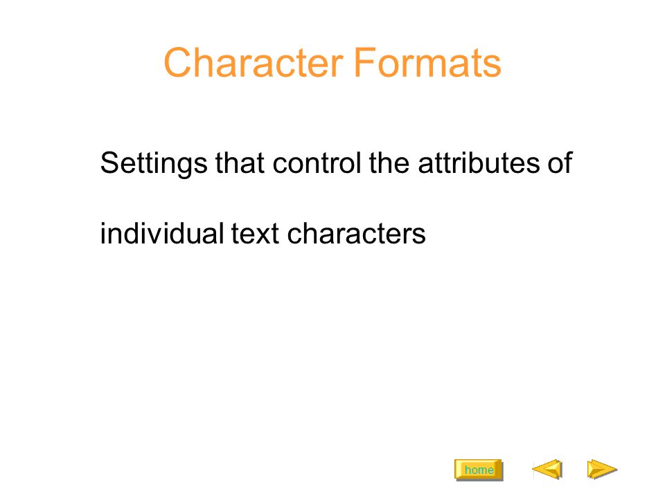 home Character Formats Settings that control the attributes of individual text characters