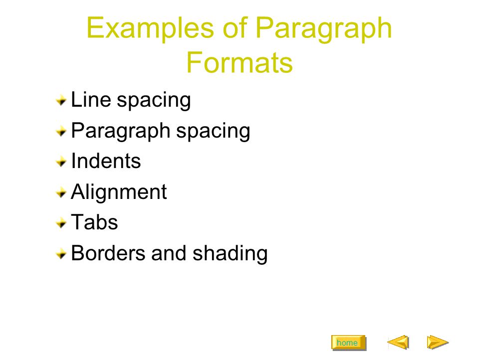 home Examples of Paragraph Formats Line spacing Paragraph spacing Indents Alignment Tabs Borders and shading