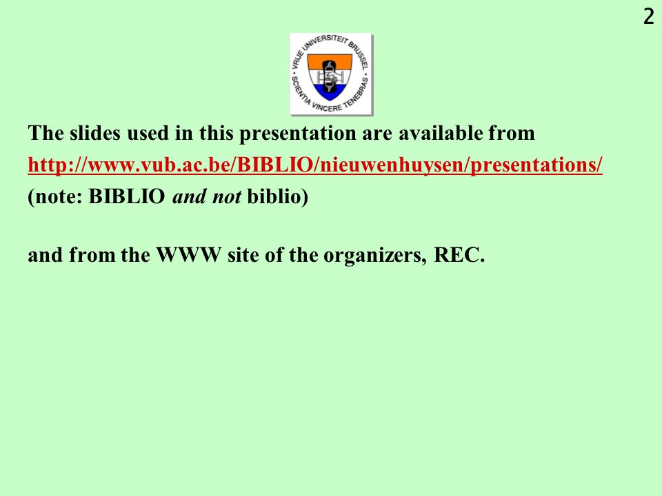 2 The slides used in this presentation are available from   (note: BIBLIO and not biblio) and from the WWW site of the organizers, REC.