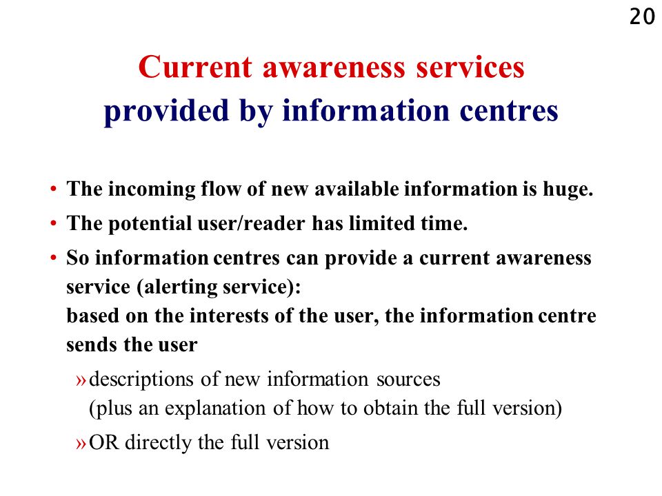 20 Current awareness services provided by information centres The incoming flow of new available information is huge.