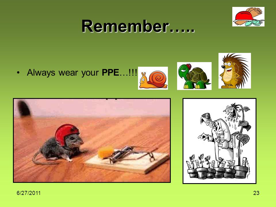 6/27/ Remember….. Always wear your PPE…!!!