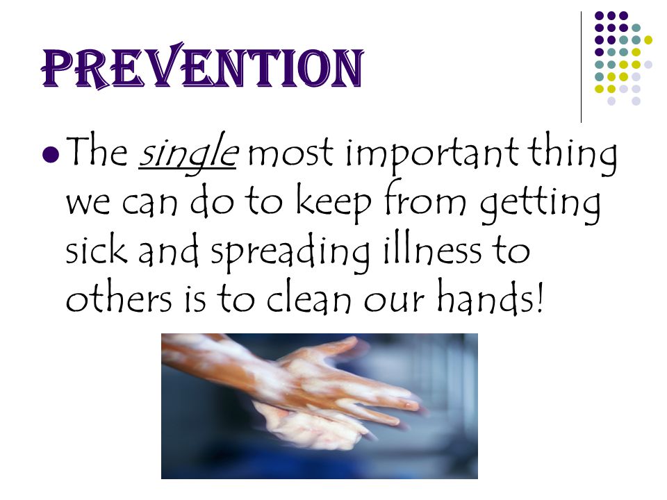 The single most important thing we can do to keep from getting sick and spreading illness to others is to clean our hands.