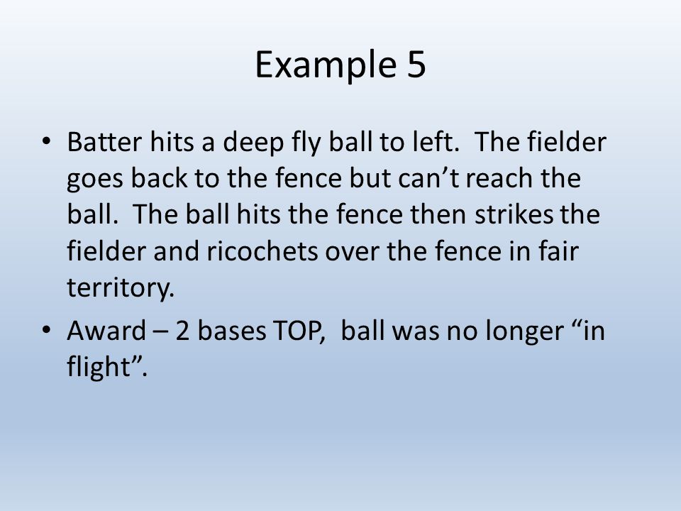 Example 5 Batter hits a deep fly ball to left.