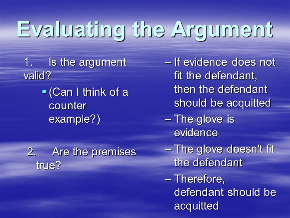 Evaluating the Argument 1. Is the argument valid.