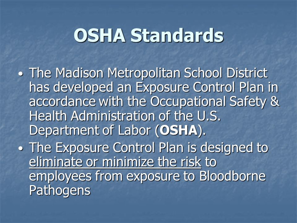 OSHA Standards The Madison Metropolitan School District has developed an Exposure Control Plan in accordance with the Occupational Safety & Health Administration of the U.S.