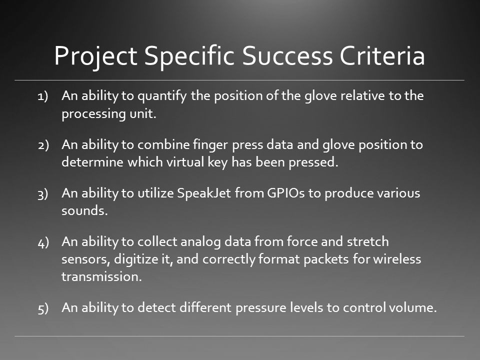 Project Specific Success Criteria 1)An ability to quantify the position of the glove relative to the processing unit.