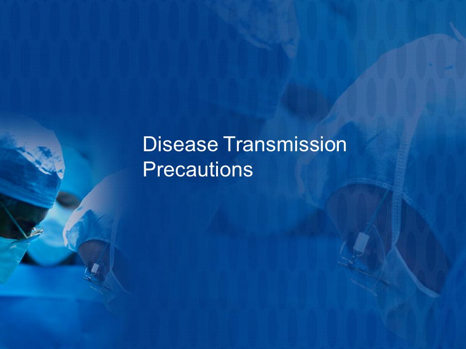 Disease Transmission Precautions