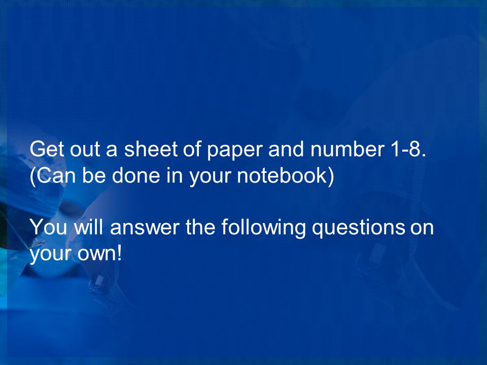 Get out a sheet of paper and number 1-8.