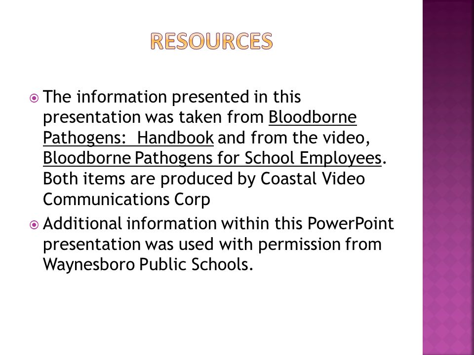 The information presented in this presentation was taken from Bloodborne Pathogens: Handbook and from the video, Bloodborne Pathogens for School Employees.