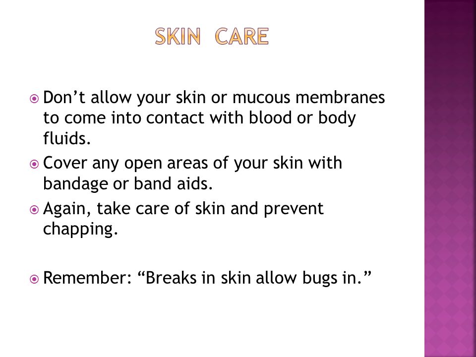  Don’t allow your skin or mucous membranes to come into contact with blood or body fluids.