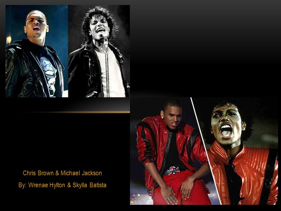 Chris Brown & Michael Jackson By: Wrenae Hylton & Skylla Batista